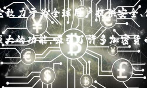TP钱包（TP Wallet）是一款数字资产管理工具，主要用于加密货币的存储和交易。根据公开信息，TP钱包是中国的一家公司。它致力于为全球用户提供安全、便捷的区块链资产管理服务。TP钱包不仅支持多种主流加密货币，还为用户提供去中心化交易、资产交换以及NFT的管理功能。

随着区块链技术的发展，TP钱包的用户群体也在不断扩大，特别是在中国和整个亚洲地区。这款钱包以其良好的用户体验和强大的功能，吸引了许多加密货币爱好者和投资者。

如您有任何其他问题或需要更详细的信息，请告诉我！